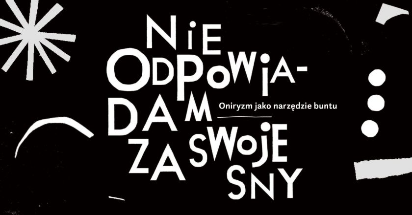 „Nie odpowiadam za swoje sny”. Oniryzm jako narzędzie buntu