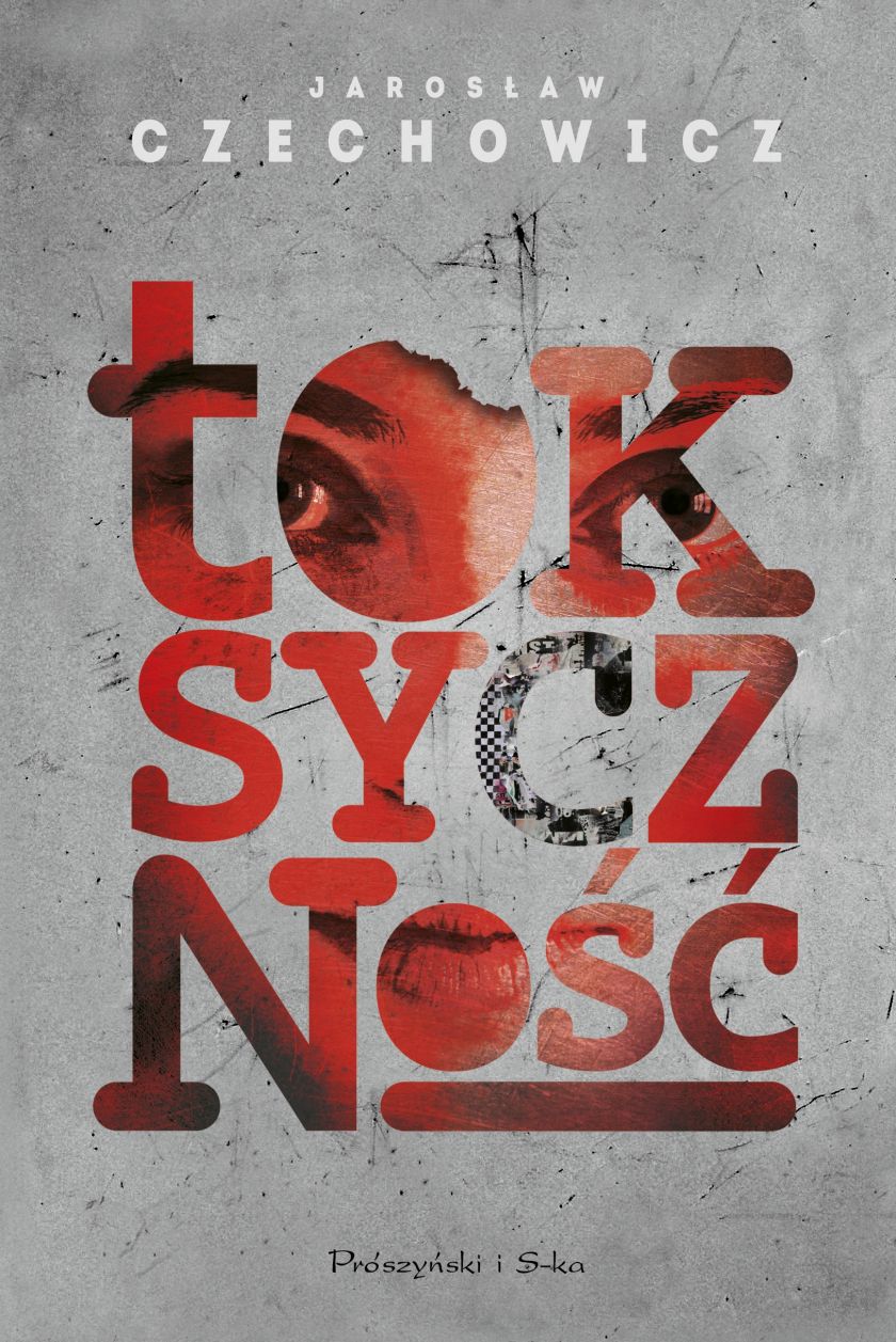 JAROSŁAW CZECHOWICZ <i> „TOKSYCZNOŚĆ”</i>