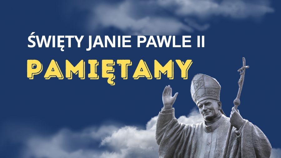 Kochamy Cię Janie Pawle Ii Święty Janie Pawle II - PAMIĘTAMY