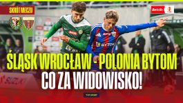 Śląsk Wrocław – Polonia Bytom, skrót spotkania