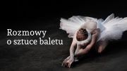 rozmowy-o-sztuce-baletu-21-wrzesnia-i-21-pazdziernika-godz2000